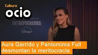 Aura Garrido y Pantomima Full desmontan la meritocracia en 'Entrepreneurs'