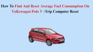 How To Find And Reset Average Fuel Consumption On Volkswagen Polo V (2009&ndash;2017) -Trip Computer Reset