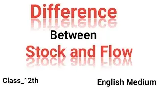 Difference between stock and Flow very easy English Medium economics class 12th