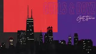 GotSome &ndash; GURLZ & BOYZ (Official Audio)