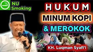 Hukum Minum Kopi dan Merokok, Kh Lukman Syafi'i Terbaru, Pengajian KH Luqman Syafi'i Malam ini Lucu