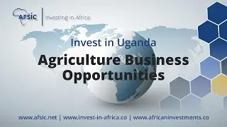 Invest Uganda Agriculture - Business Opportunities in Uganda Farming