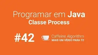 Programar em Java #42 - Classe Process