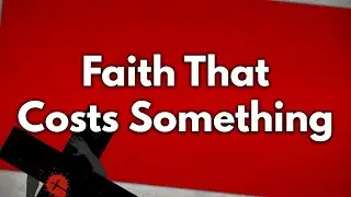Faith That Costs Something