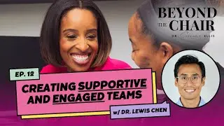 Creating Supportive and Engaged Teams with Dr. Lewis Chen