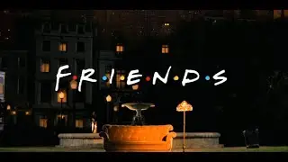 Friends - Opening Credits (4K 60fps)