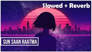 Sun Saan Raat Ma [ Slowed + Reverb ]