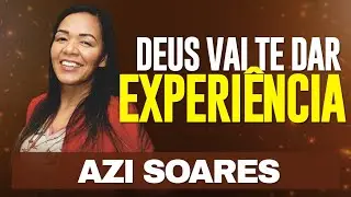 AZI SOARES - Deus vai te dar Experiência!