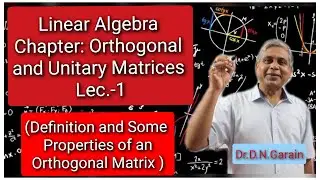 Orthogonal and Unitary Matrices, Lec.- 1(Definition and some properties of an Orthogonal Matrix