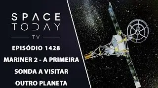 Mariner 2 - A Primeira Sonda a Visitar Outro Planeta - Space Today TV Ep.1428