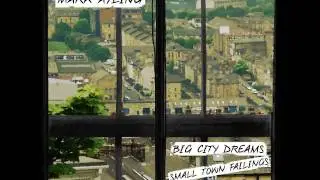 Mark Ayling - Big City Dreams & Small Town Failings