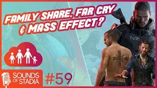 Sounds of Stadia #59 (Family Share, Far Cry & Mass Effect?)