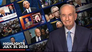 Highlights from BillOReilly com&rsquo;s No Spin News | July 31, 2025