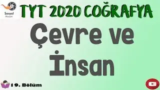 YKS 2020 - Çevre ve İnsan - TYT Coğrafya 19. Bölüm SON BÖLÜM