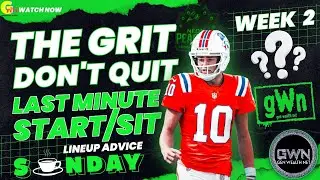 The Grit Don't Quit Last Min Start/Sit Line Up Advice - Week 2