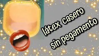 Como hacer LATEX CASERO SIN PEGAMENTO!
