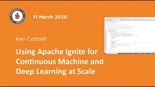 Using Apache Ignite for Continuous Machine and Deep Learning at Scale