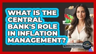 What Is The Central Bank's Role In Inflation Management?