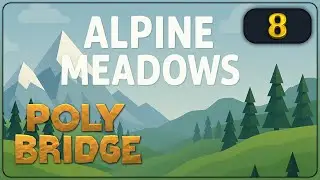 🌉 Poly Bridge (4K) #8 🔹 Alpine Meadows 1-8 ◽ Overpass
