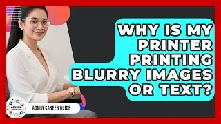 Why Is My Printer Printing Blurry Images Or Text? - Admin Career Guide