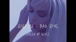 Give Me Bad Gyal (speed ver.)