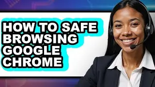 How to Safe Browsing Google Chrome - Full Guide