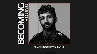 Becoming Young - High (2Durty4U edit)