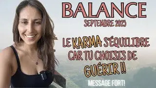 BALANCE ♎ SEPTEMBRE 2025 &mdash; Le KARMA s'&eacute;quilibre car tu choisis de GU&Eacute;RIR ! Message FORT !!