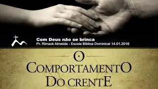 Com Deus não se brinca - Pr.Rimack Almeida - Escola Bíblica Dominical [14.01.2018]