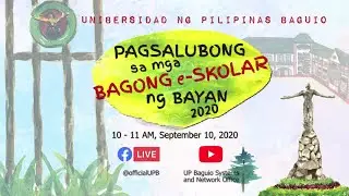 UP Baguio Live Stream -- Pagsalubong sa mga Bagong e-Skolar ng Bayan, Setyembre 10, 2020, 10-11a.m
