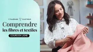 Nouveau cours ! Comprendre les fibres et textiles | Le guide essentiel pour bien choisir vos tissus