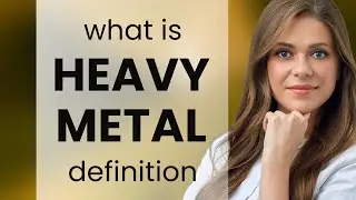 Heavy metal &mdash; definition of HEAVY METAL
