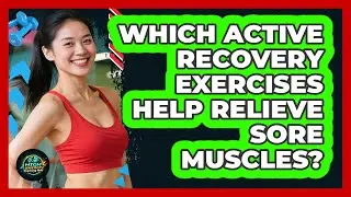 Which Active Recovery Exercises Help Relieve Sore Muscles?