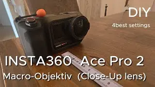 Insta360 Ace Pro 2 Makro-Objektiv. DIY settings for best results