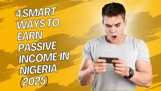 4 Smart Ways To Earn Passive Income in Nigeria (2025)