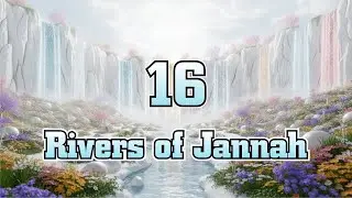 A Detailed Explanation About the Rivers of Jannah — Episode 2 | Jannah Series