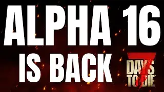 ALPHA 16 IS BACK! - In 7 Days To Die