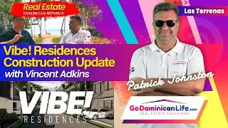 Vibe! Construction Update with Vincent Adkins | Go Dominican Life | Patrick Johnston