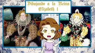 Speedpaint: Dibujando a Reinas y Princesas de la Historia: PARTE 3 Elizabeth I