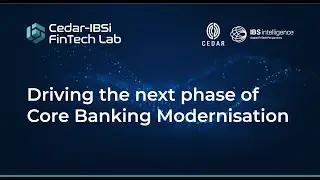 CedarIBSi FinTech Lab Webinar | Driving the next phase of Core Banking Modernisation
