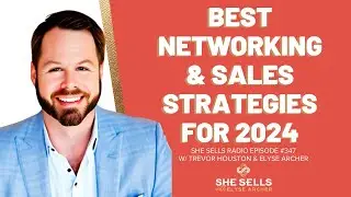 Best Networking and Sales Strategies for 2024 with Trevor Houston