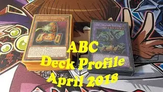 Yugioh: ABC Deck Profile!!! April 2018