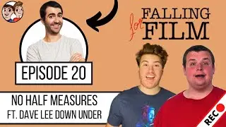 No Half Measures Ft. Dave Lee Down Under - Falling for Film Podcast - Episode #20