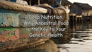 Deep Nutrition: Why Ancestral Food is the Key to Your Genetic Health