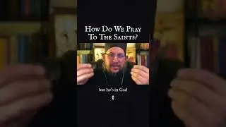 How Do We Pray To The Saints?
