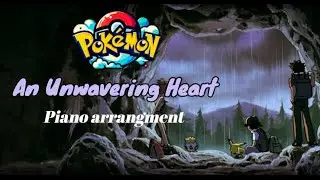 An Unwavering Heart |Pokemon Black and White| Piano arrangement