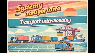 Systemy transportowe. Wykład 5: Transport Intermodalny.