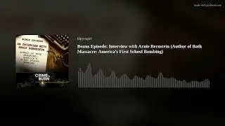 Bonus Episode: Interview w/Arnie Bernstein (Author of Bath Massacre: America&rsquo;s First School Bombing)