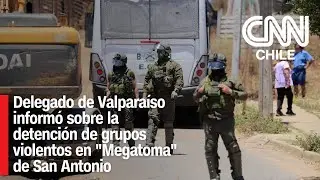 Delegado de Valparaíso informó sobre la detención de grupos violentos en 