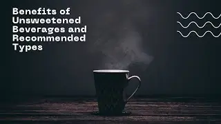 Benefits of Unsweetened Beverages and Recommended Types